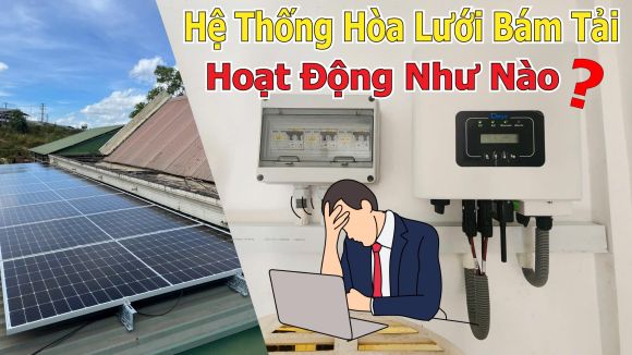 Lưu Ý Tránh Lãng Phí Khi Lắp Điện Mặt Trời Hòa Lưới Bám Tải